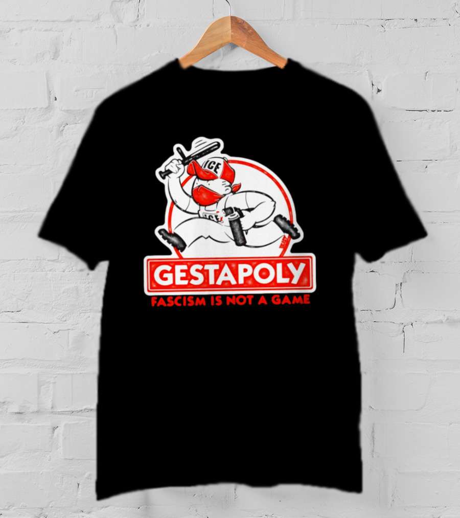 GESTAPOLY Fascism Is Not A Game ICE Protest Monopoly T-Shirt