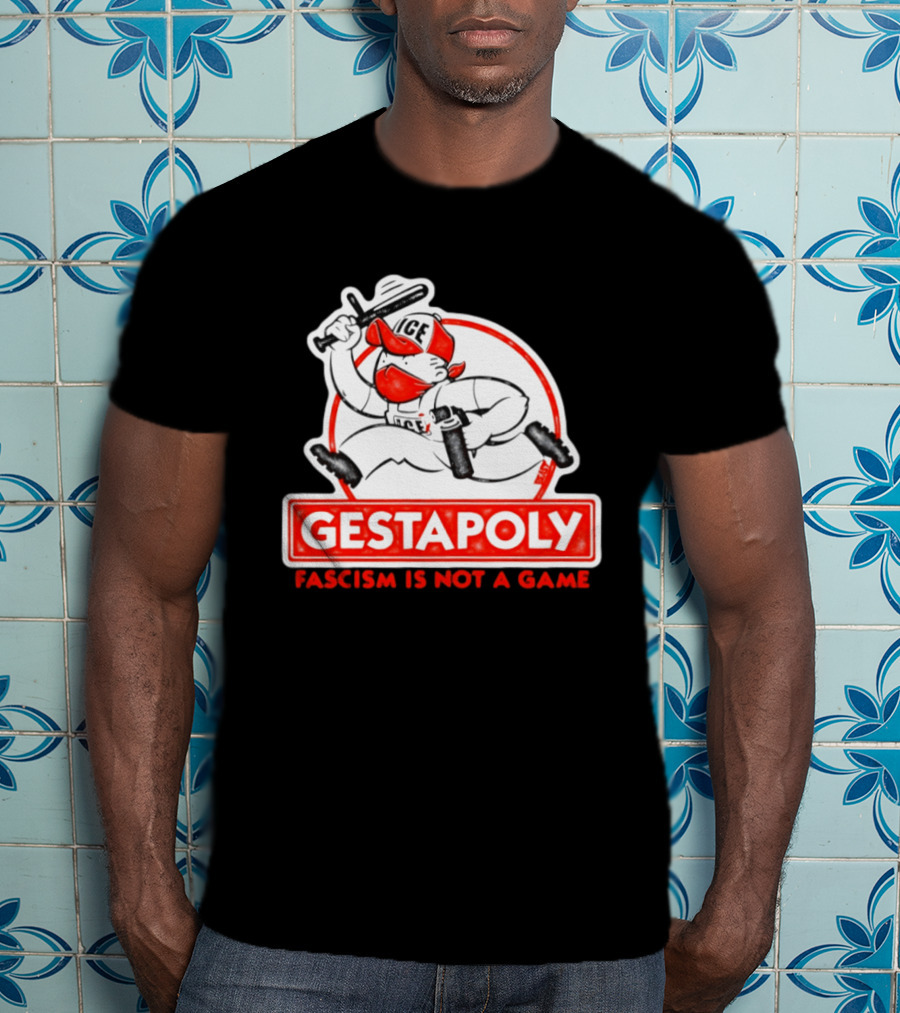 GESTAPOLY Fascism Is Not A Game ICE Protest Monopoly T-Shirt