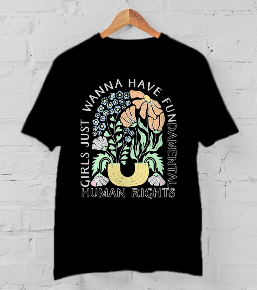 Girls Just Wanna Have Fundamental Human Rights Floral Blossoms T-Shirt