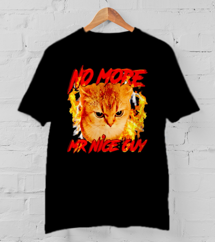 No More Mr Nice Guy Cat Surrounded By Flames T-Shirt