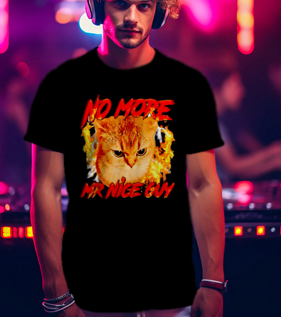 No More Mr Nice Guy Cat Surrounded By Flames T-Shirt