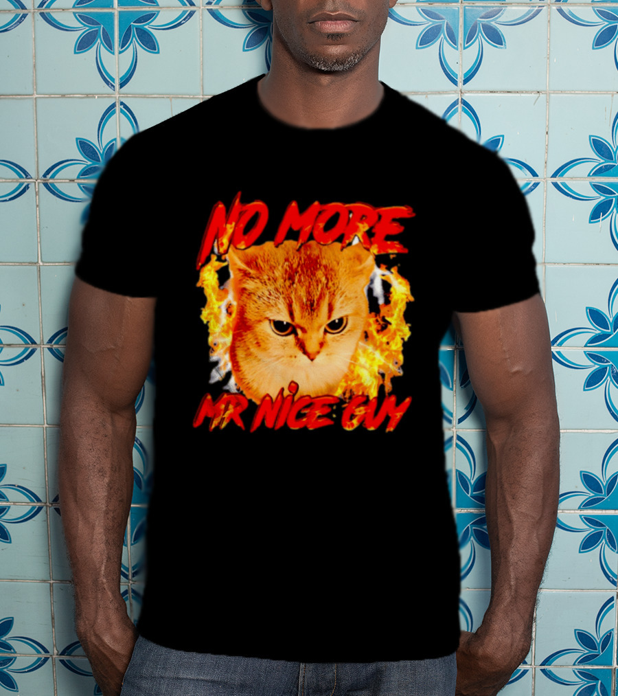 No More Mr Nice Guy Cat Surrounded By Flames T-Shirt