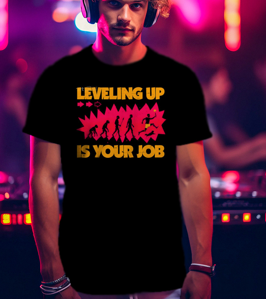 Leveling Up Is Your Job Human Evolution Progression Gamer Mindset T-Shirt