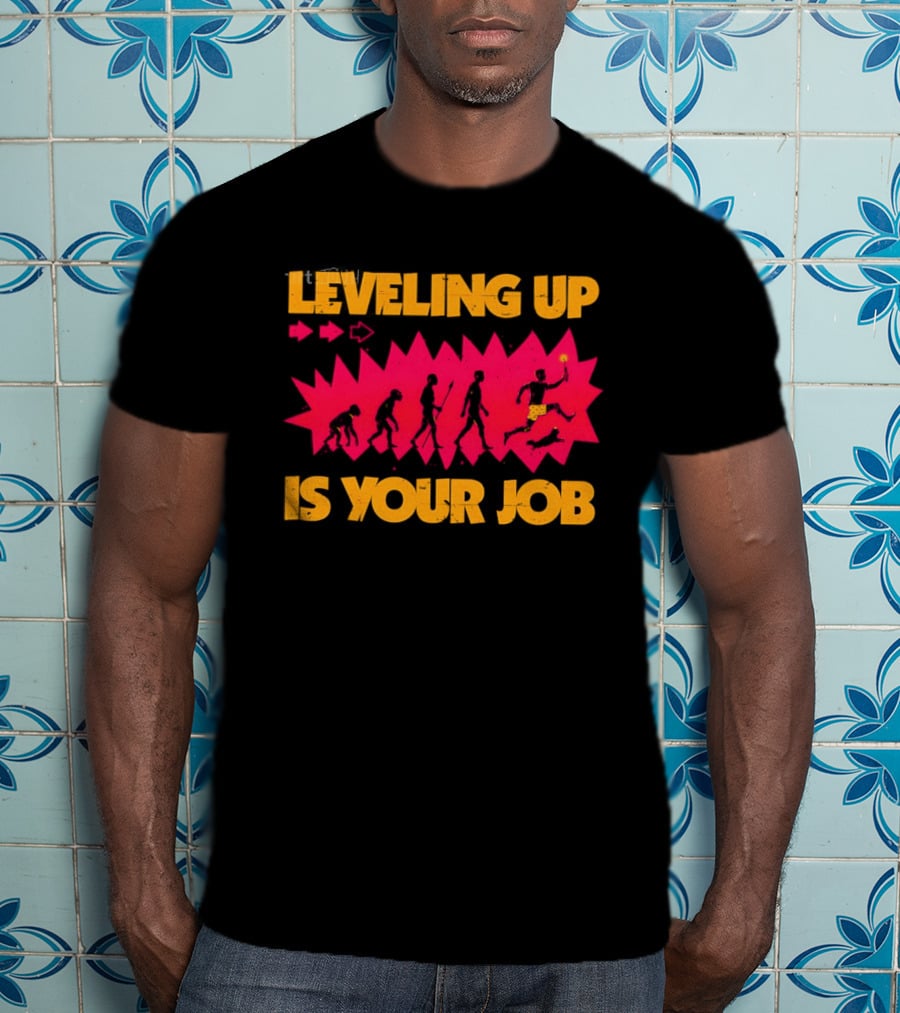 Leveling Up Is Your Job Human Evolution Progression Gamer Mindset T-Shirt