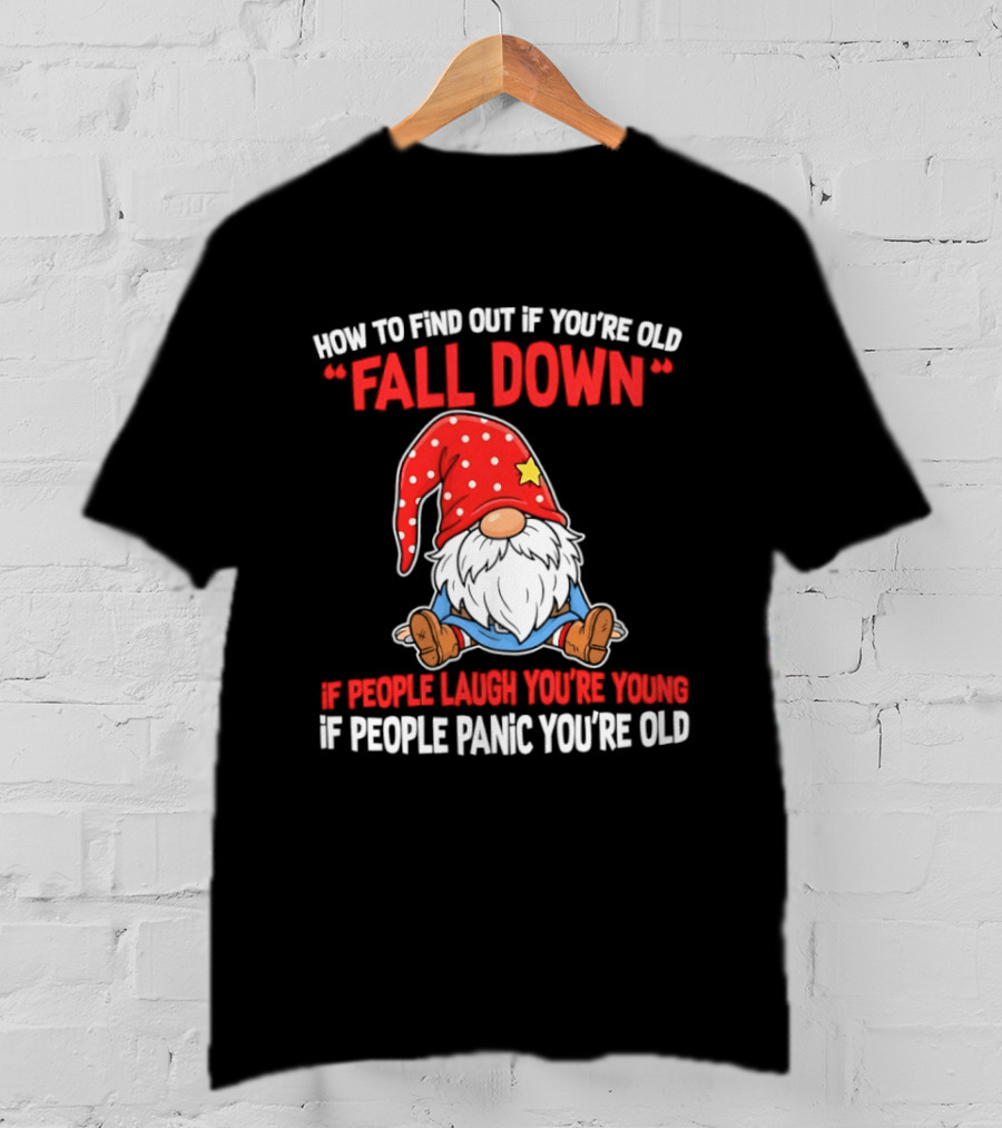 Find Out If You're Old Fall Down People Laugh You're Young People Panic T-Shirt