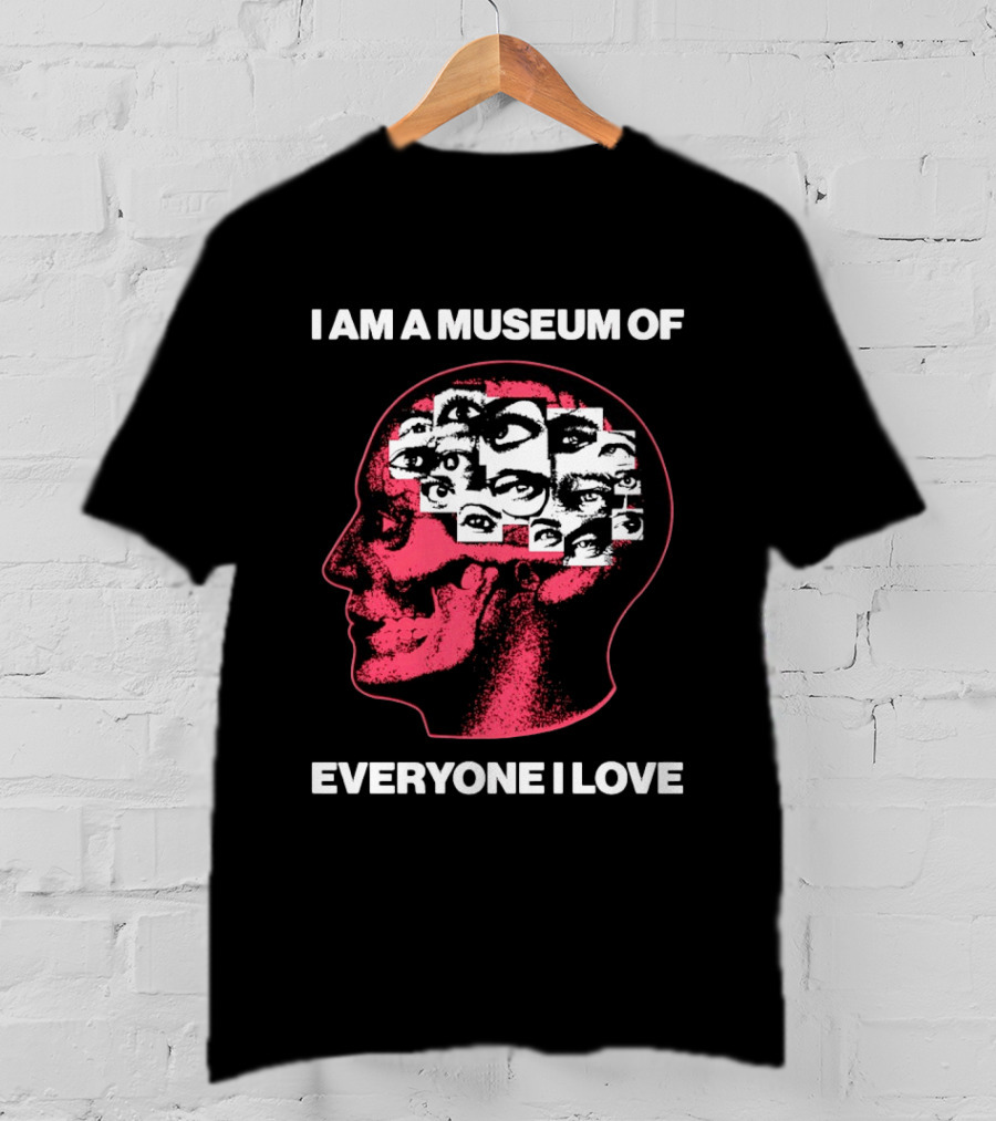 I Am A Museum Of Everyone I Love Eye Collage Head T-Shirt