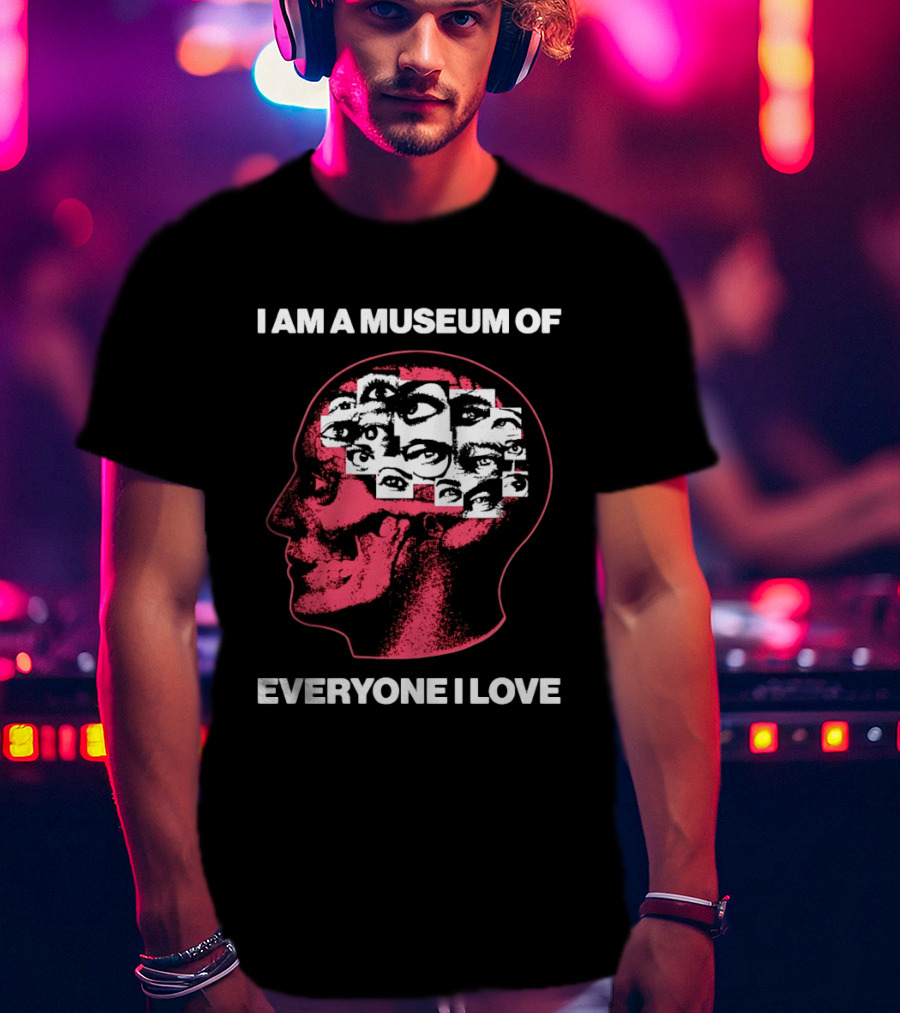 I Am A Museum Of Everyone I Love Eye Collage Head T-Shirt