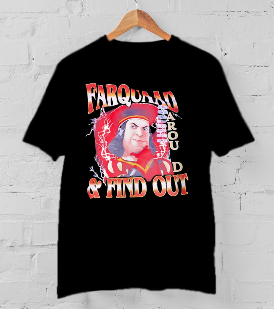Farquaad Around And Find Out T-Shirt