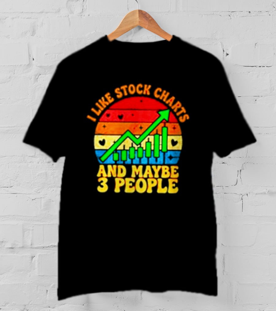 I Like Stock Charts And Maybe 3 People Investing Green Arrow Bar Graph Colorful T-Shirt