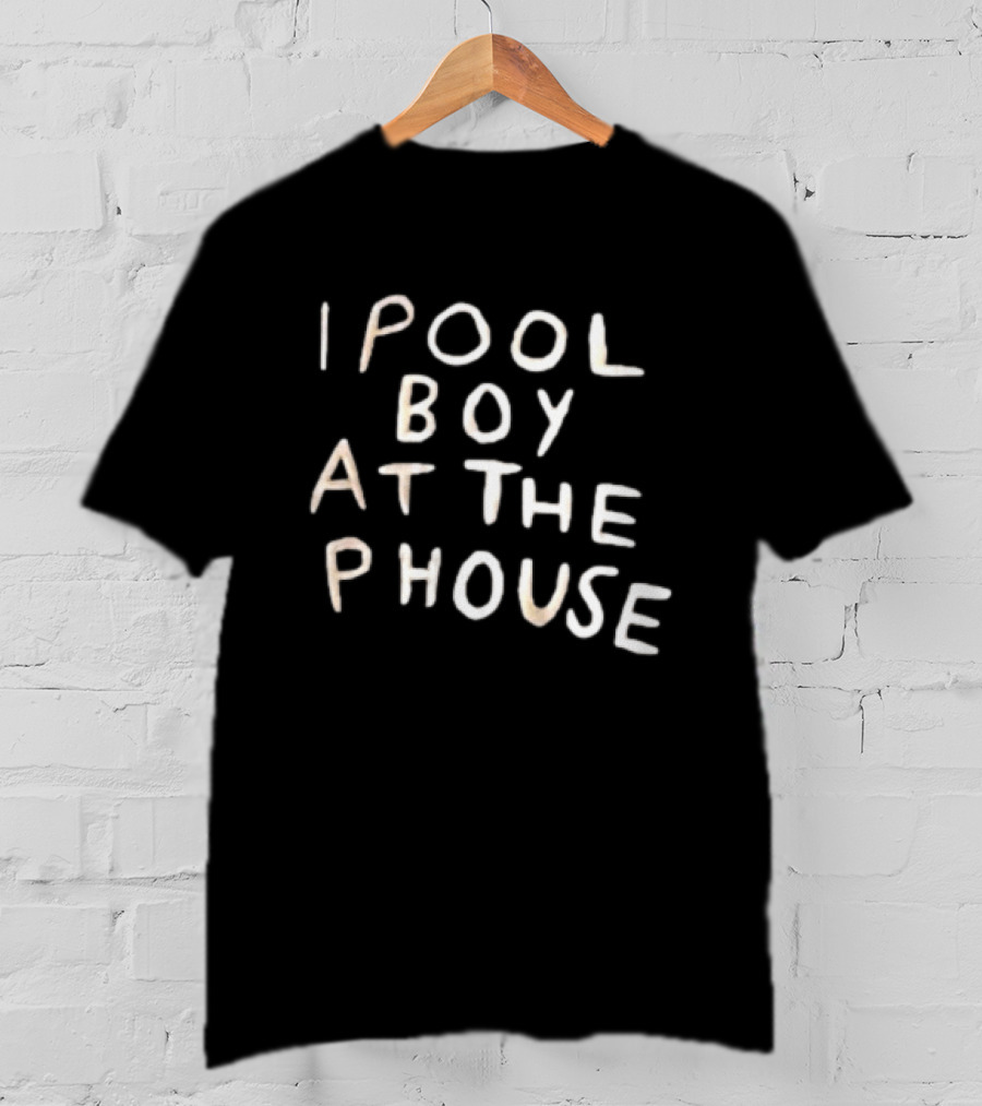 I Pool Boy At The Phouse Witty T-Shirt