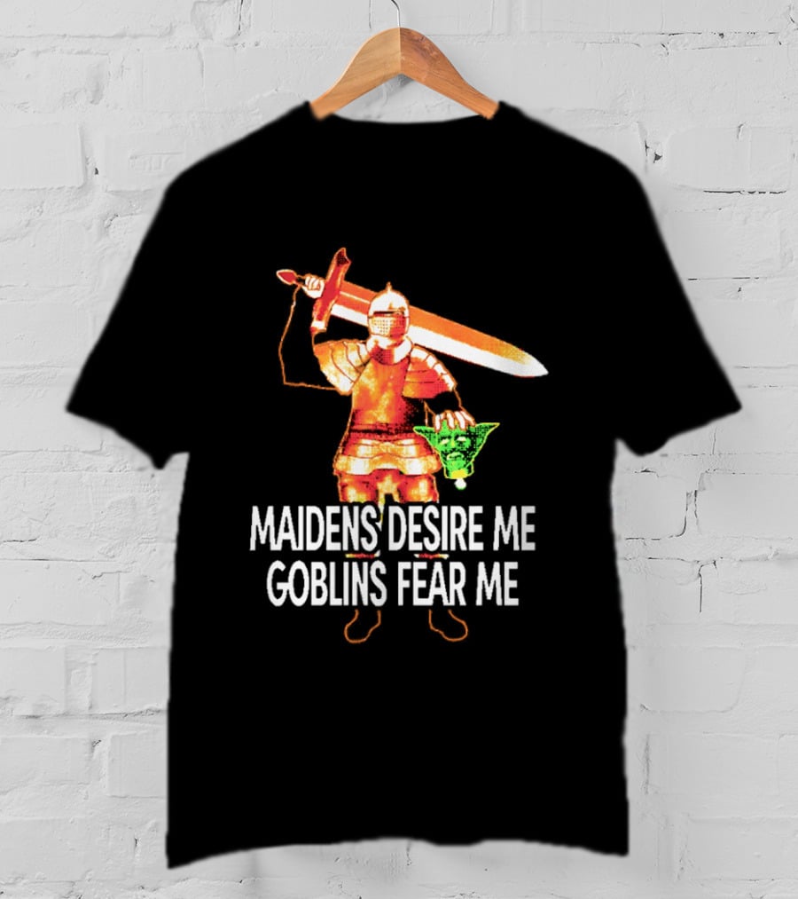 Maidens Desire Me Goblins Fear Me Knight With Sword And Goblin Head T-Shirt