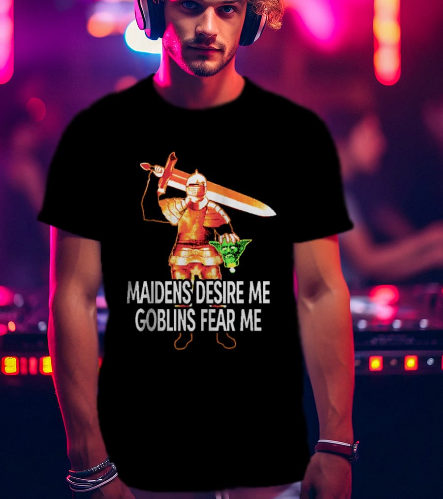 Maidens Desire Me Goblins Fear Me Knight With Sword And Goblin Head T-Shirt