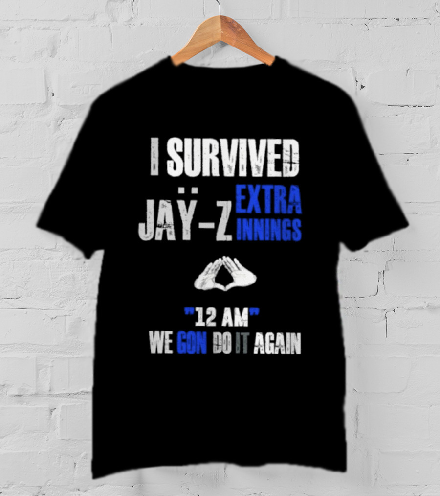 I Survived Jay Z Extra Innings 12 AM We Gon Do It Again T-Shirt