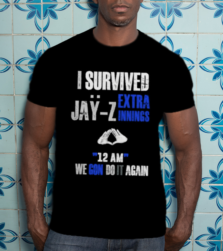 I Survived Jay Z Extra Innings 12 AM We Gon Do It Again T-Shirt