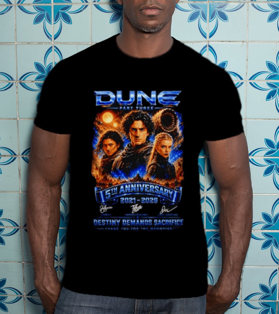 Dune Part Three 5th Anniversary 2021 2026 Destiny Demands Sacrifice Thank You For The Memories T-Shirt