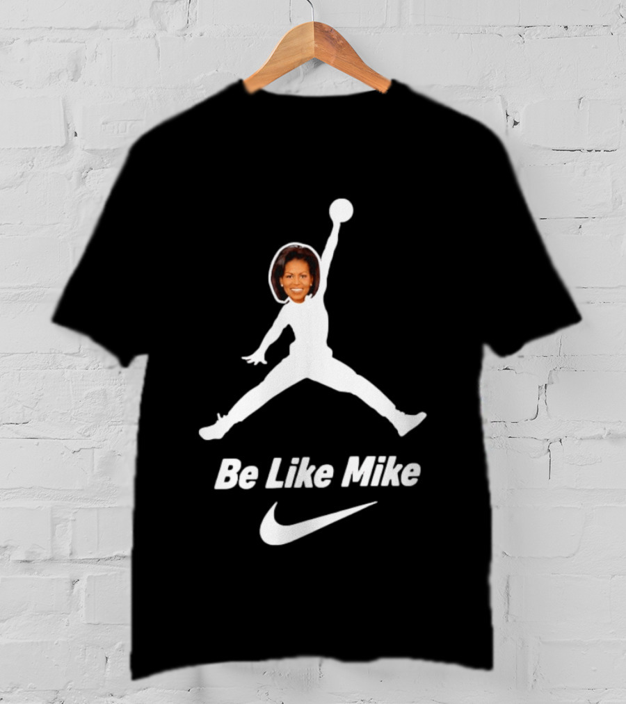 Michelle Obama Be Like Mike Jumpman Nike T-Shirt