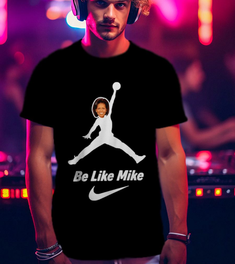 Michelle Obama Be Like Mike Jumpman Nike T-Shirt