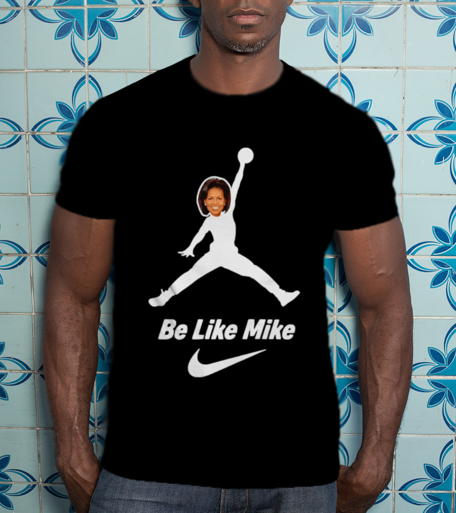 Michelle Obama Be Like Mike Jumpman Nike T-Shirt