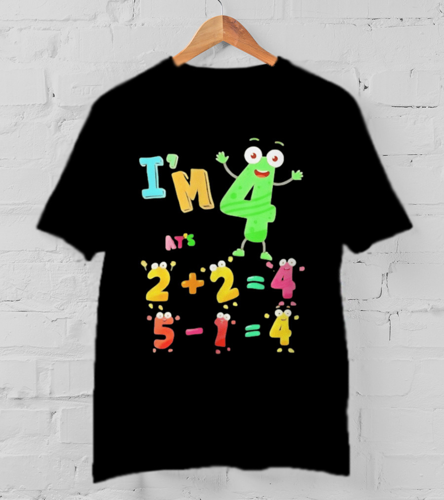 I'm 4 That's 2 Plus 2 Equals 4 And 5 Minus 1 Equals 4 T-Shirt