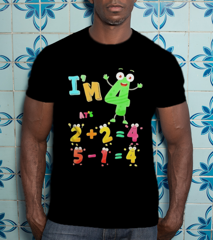 I'm 4 That's 2 Plus 2 Equals 4 And 5 Minus 1 Equals 4 T-Shirt