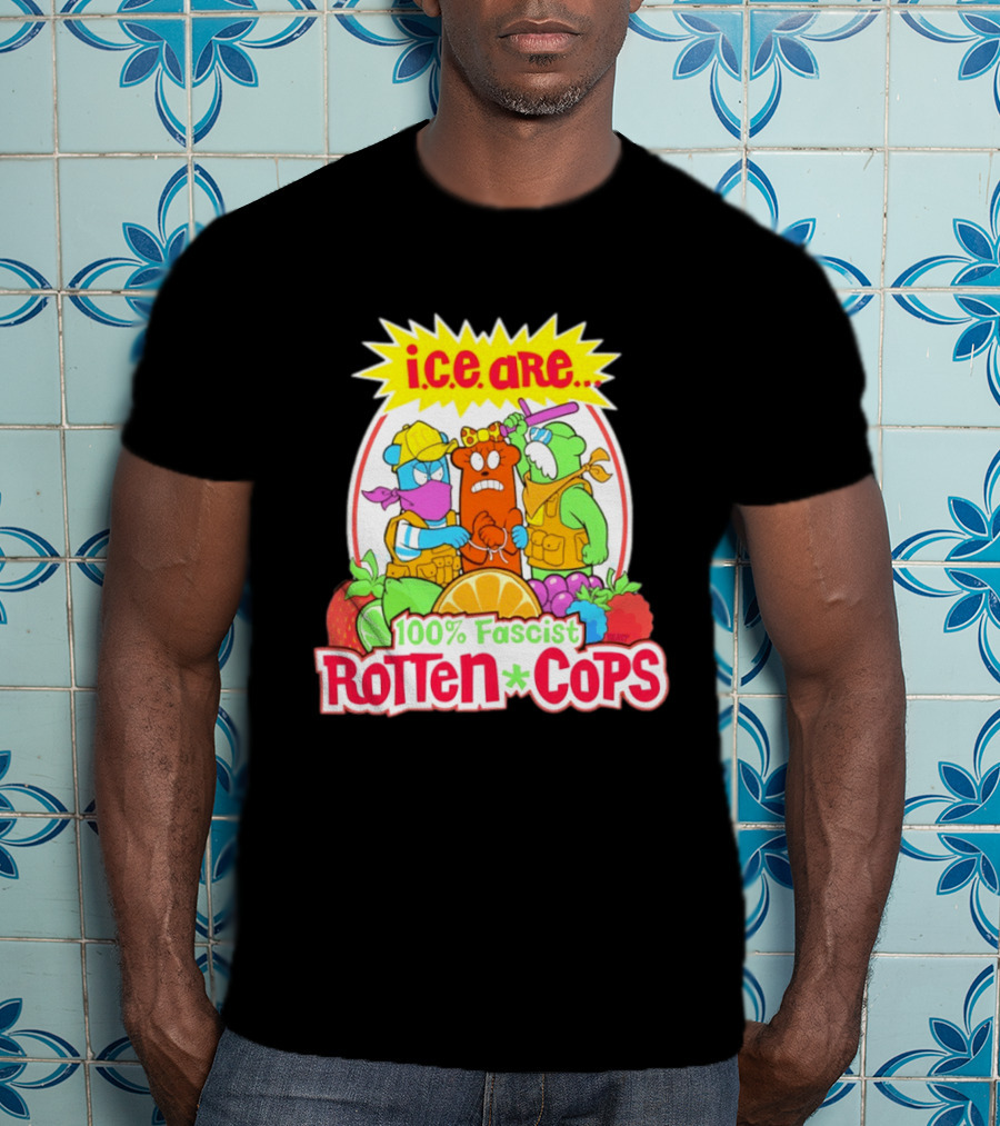 I.c.e. Are 100% Fascist Rotten Cops Cartoon Fruit T-Shirt