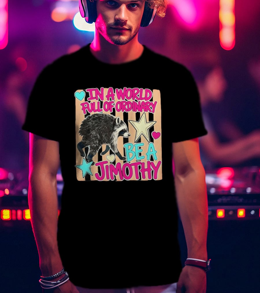 In A World Full Of Ordinary Be A Jimothy Raccoon With Stars And Hearts T-Shirt