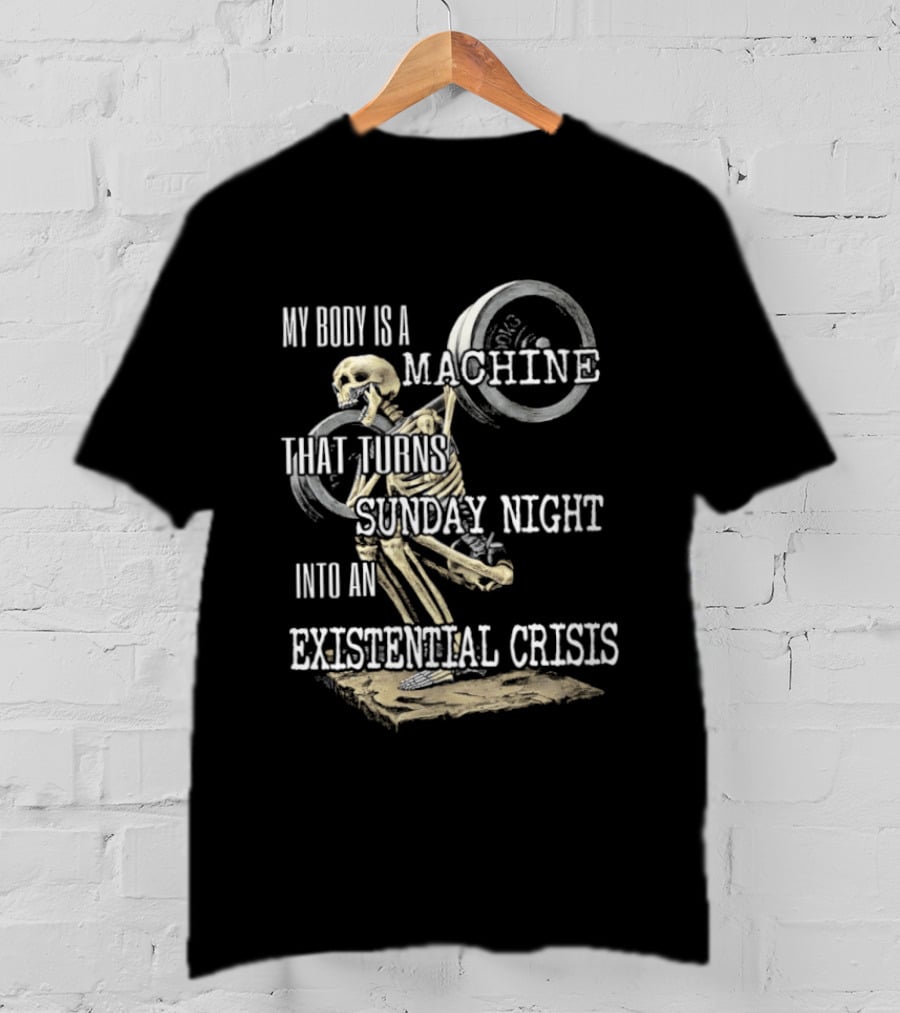 My Body Is A Machine That Turns Sunday Night Into An Existential Crisis Skeleton And Gears Concept T-Shirt