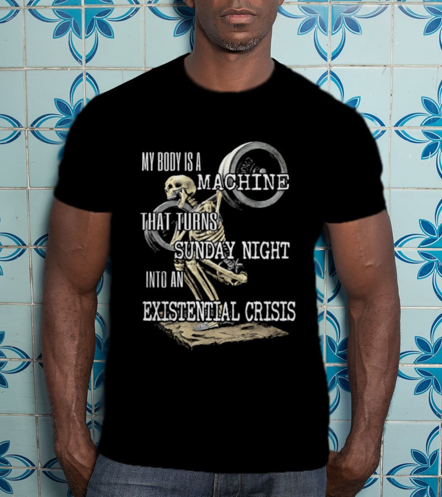 My Body Is A Machine That Turns Sunday Night Into An Existential Crisis Skeleton And Gears Concept T-Shirt