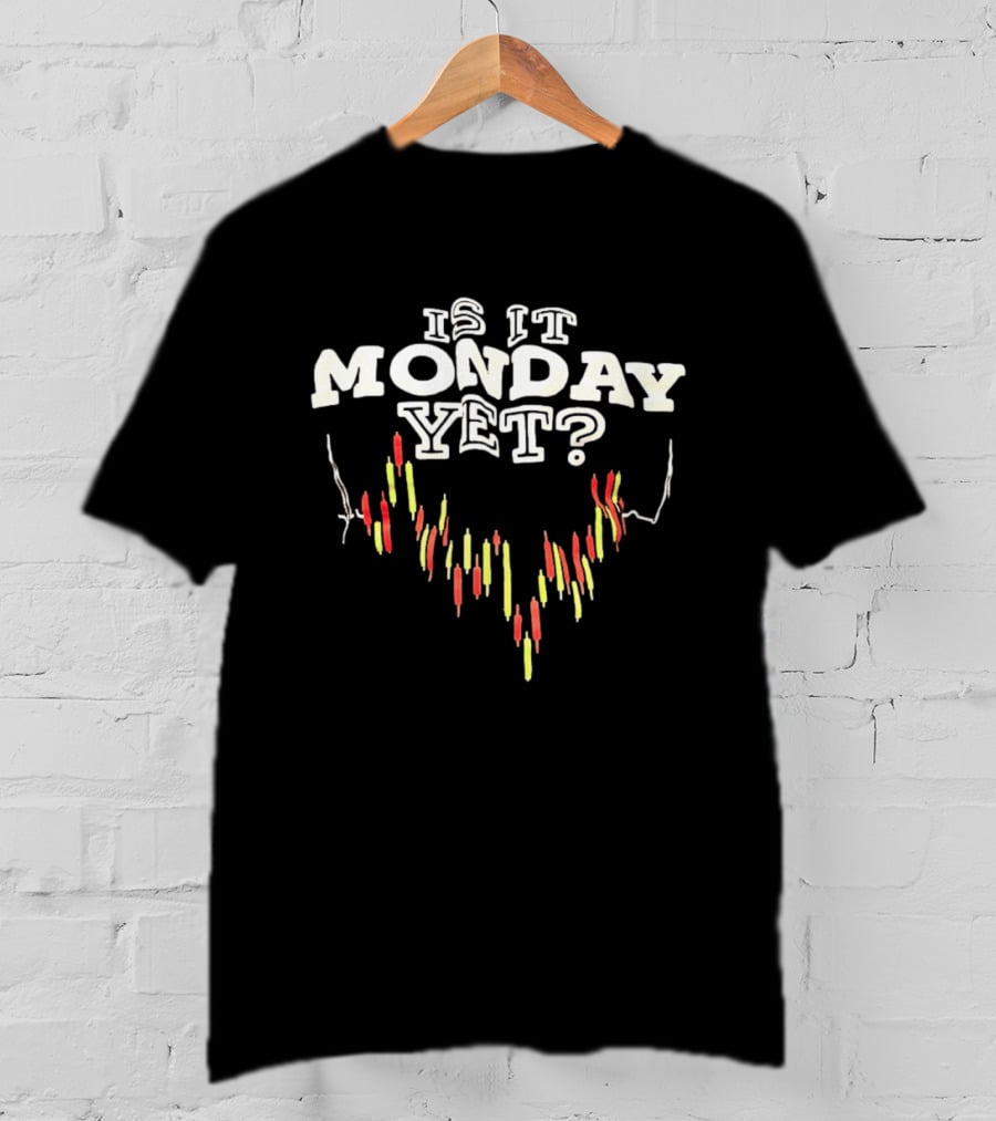Is It Monday Yet Stock Market Candlestick Chart Trader Humor T-Shirt