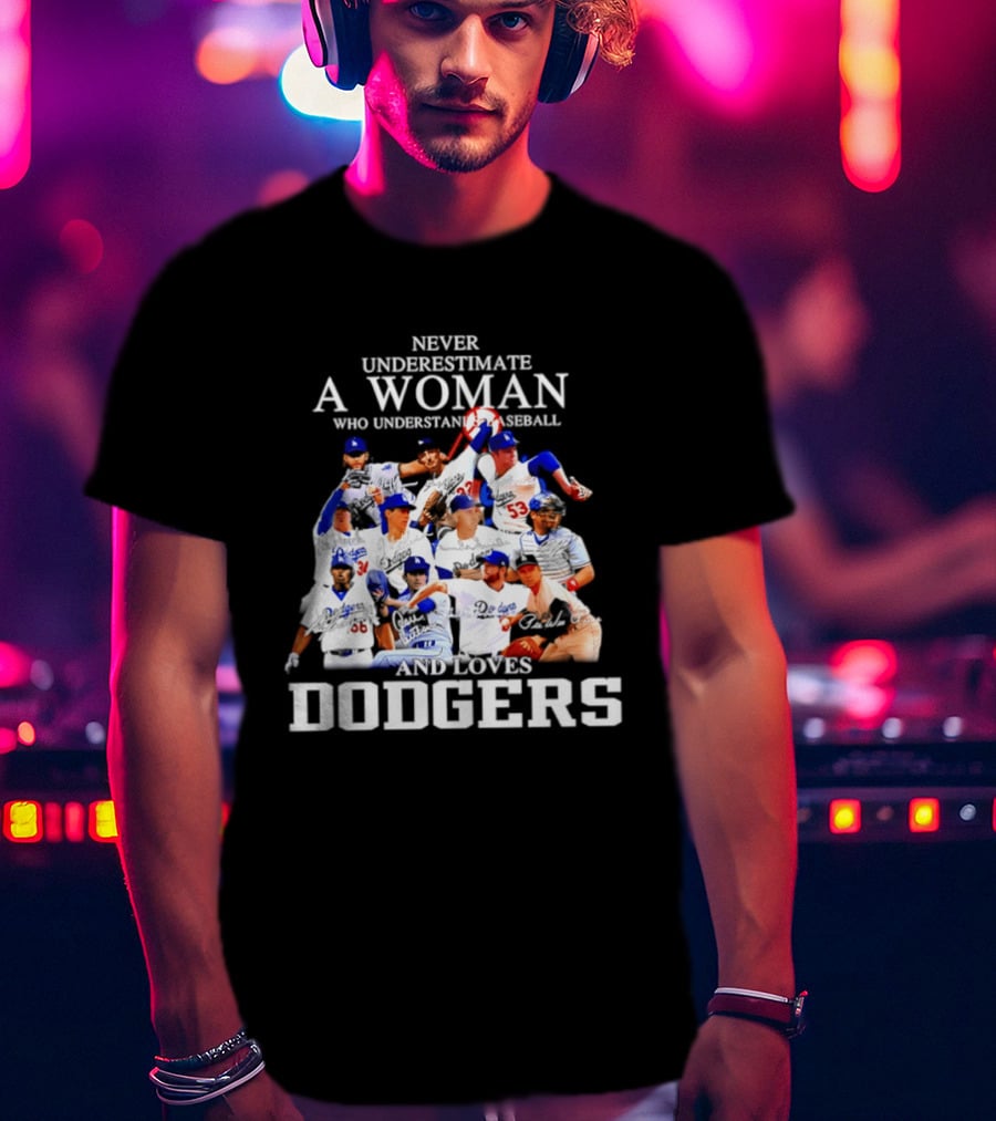 Never Underestimate A Woman Who Understands Baseball And Loves Dodgers Players Signatures T-Shirt