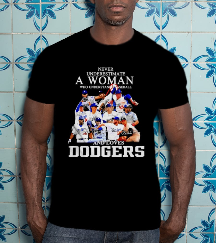 Never Underestimate A Woman Who Understands Baseball And Loves Dodgers Players Signatures T-Shirt