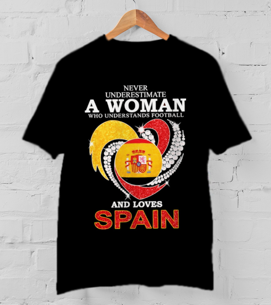 Never Underestimate A Woman Who Understands Football And Loves Spain T-Shirt