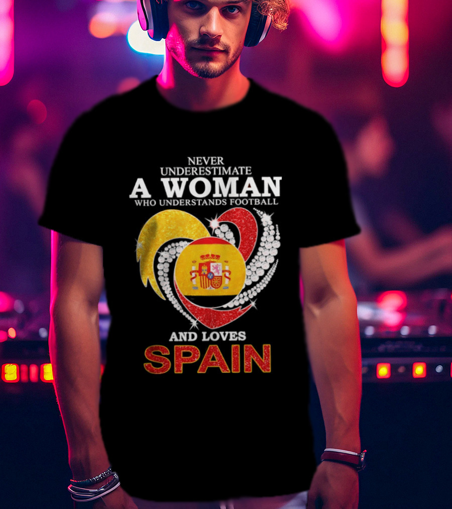 Never Underestimate A Woman Who Understands Football And Loves Spain T-Shirt