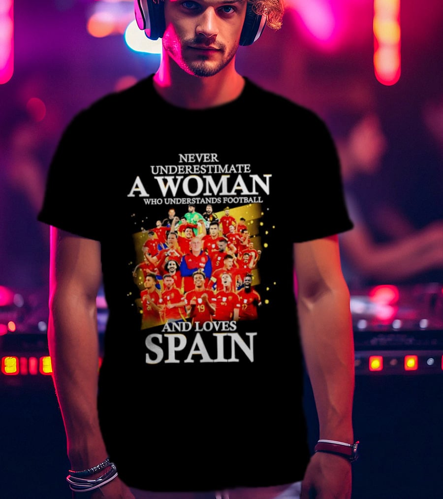 Never Underestimate A Woman Who Understands Football And Loves Spain T-Shirt