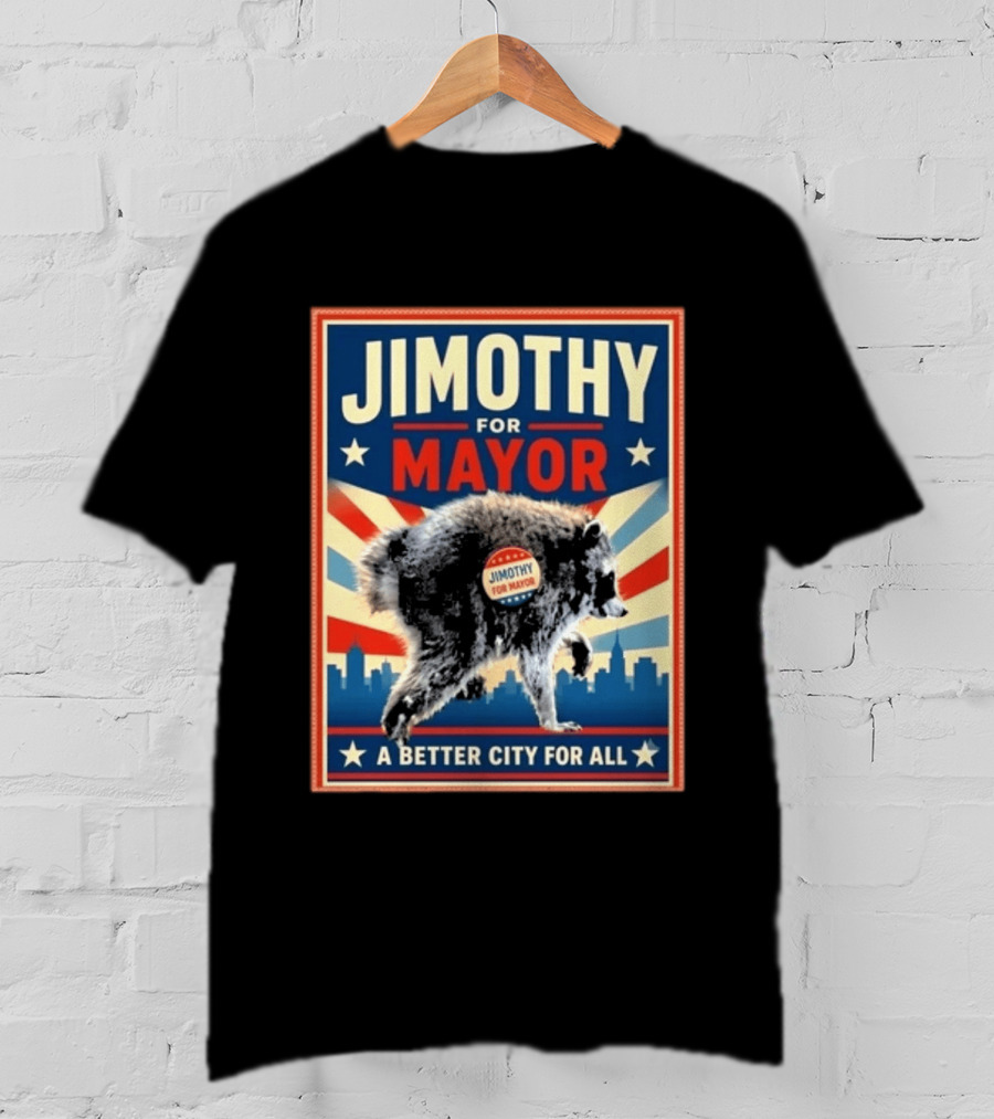 Jimothy For Mayor Raccoon A Better City For All T-Shirt