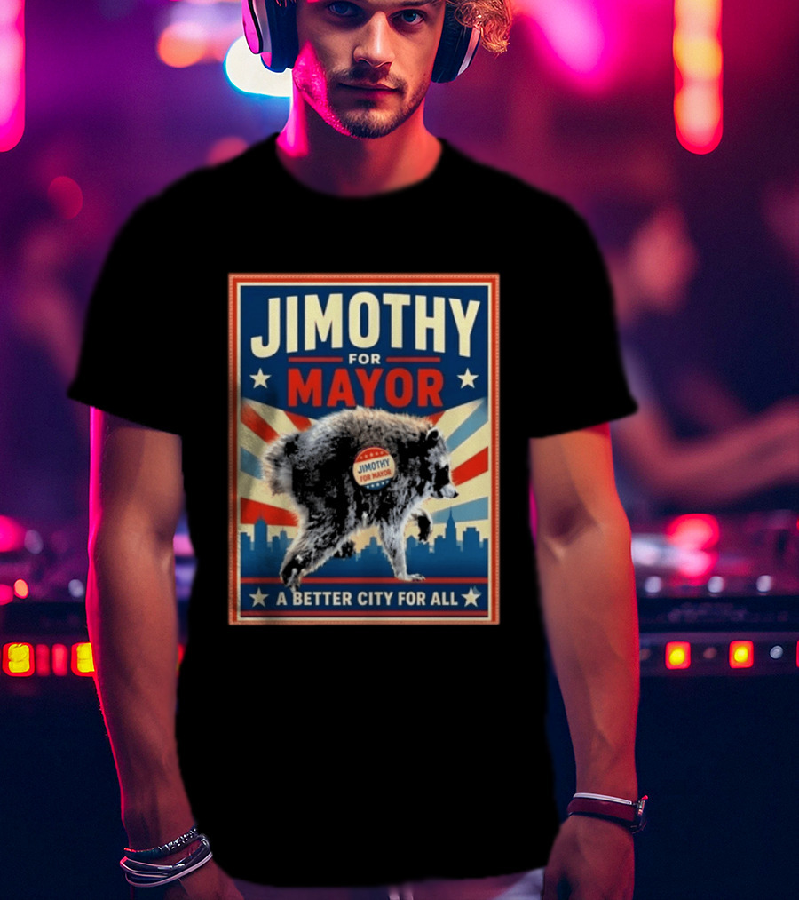 Jimothy For Mayor Raccoon A Better City For All T-Shirt