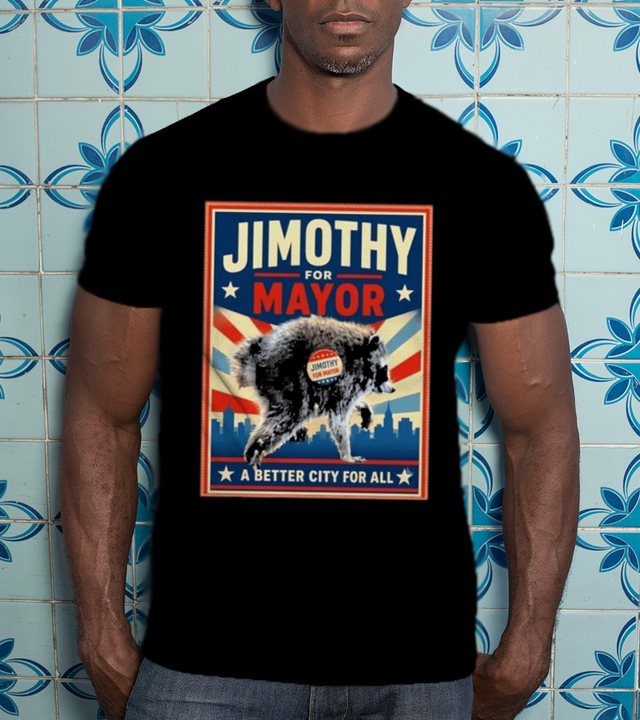 Jimothy For Mayor Raccoon A Better City For All T-Shirt