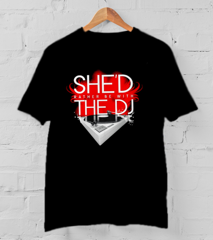 She'd Rather Be With The DJ Turntable Hardnox T-Shirt