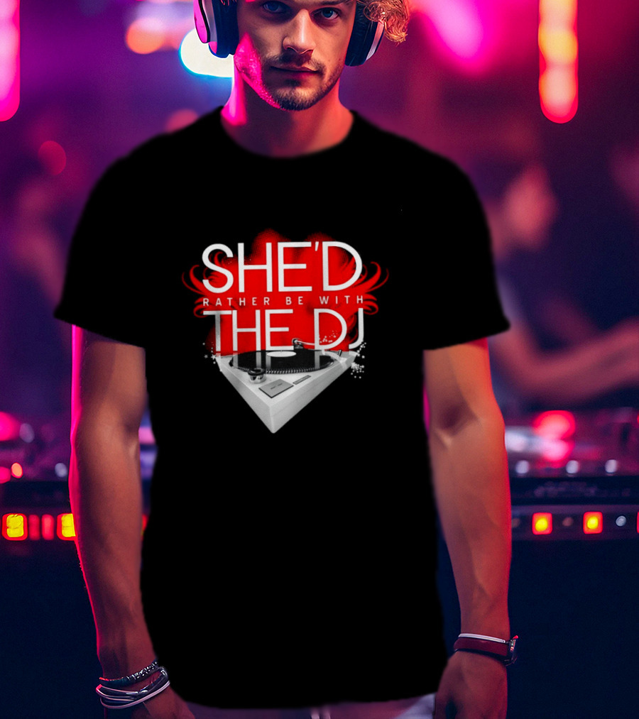She'd Rather Be With The DJ Turntable Hardnox T-Shirt