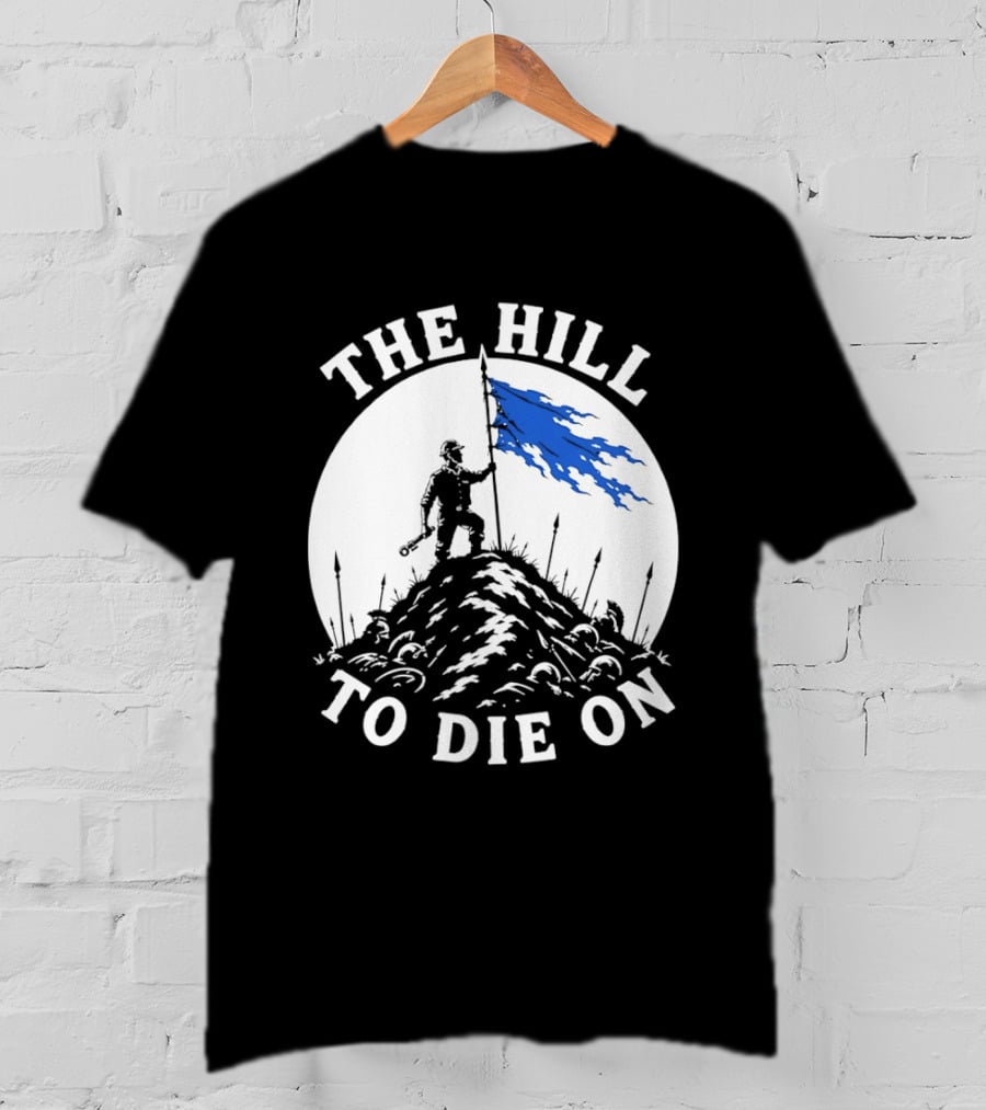 The Hill To Die On Warrior Worker Battlefield Flag T-Shirt