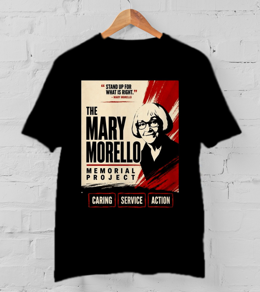 The Mary Morello Memorial Project Stand Up For What Is Right Caring Service Action T-Shirt