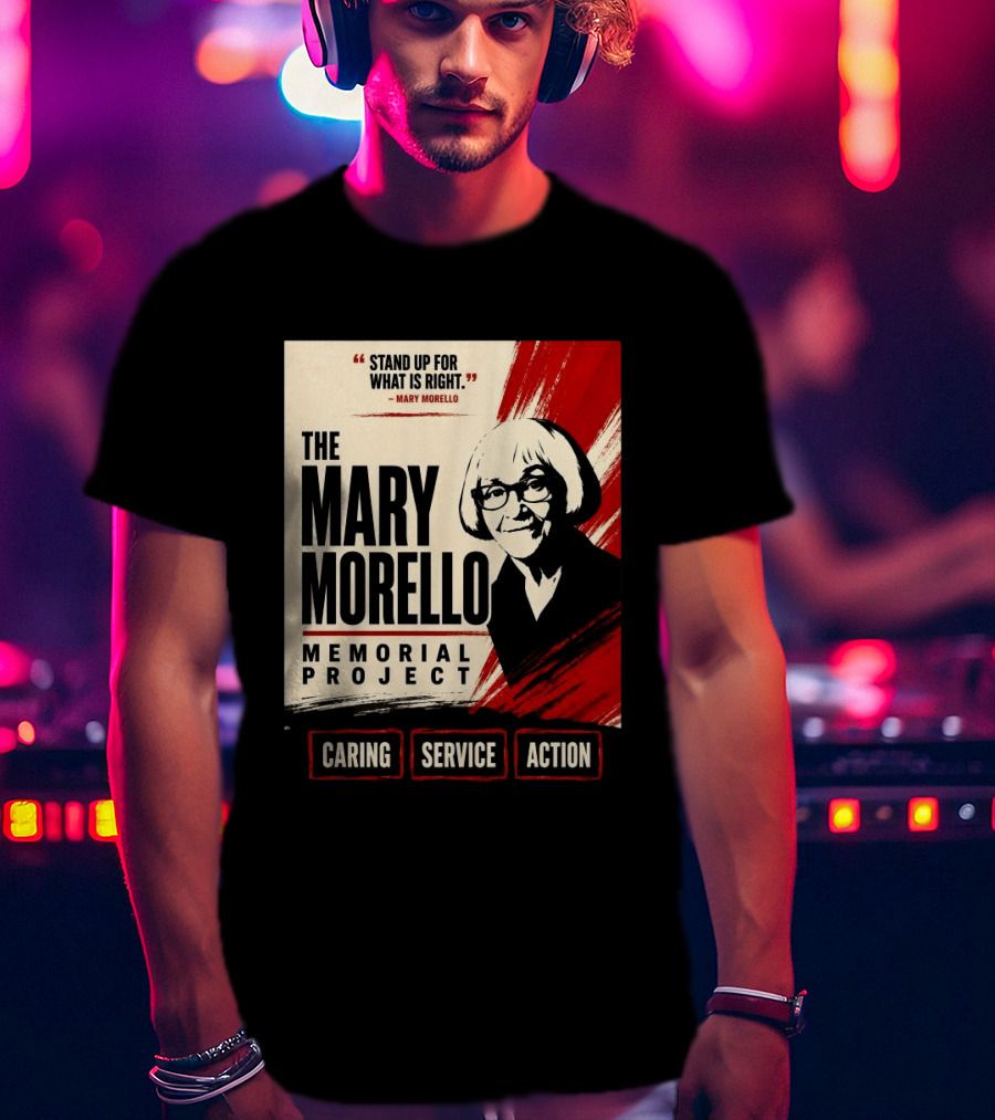 The Mary Morello Memorial Project Stand Up For What Is Right Caring Service Action T-Shirt