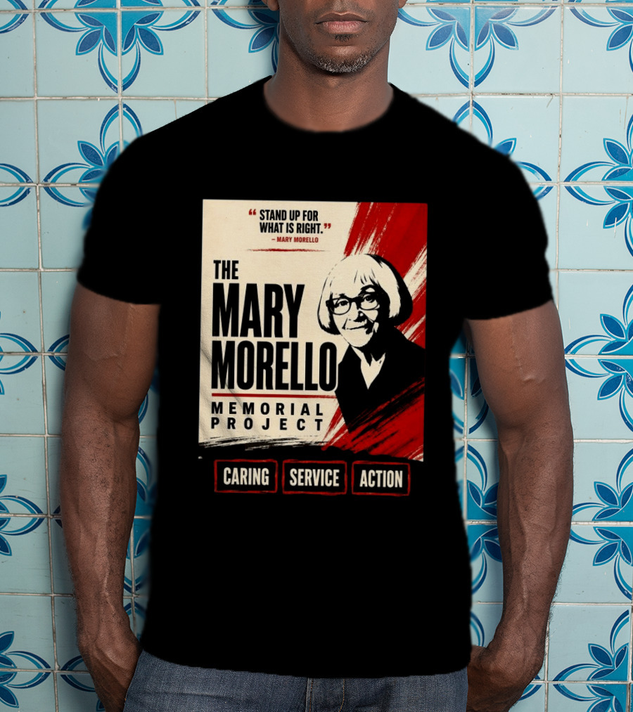 The Mary Morello Memorial Project Stand Up For What Is Right Caring Service Action T-Shirt