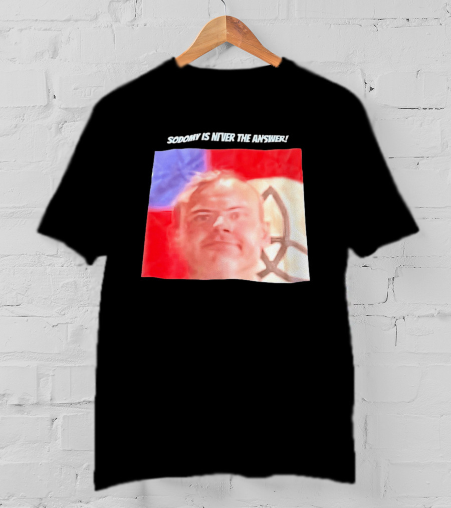 Sodomy Is Never The Answer Meme Face With Flag T-Shirt
