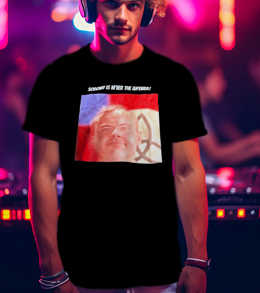 Sodomy Is Never The Answer Meme Face With Flag T-Shirt