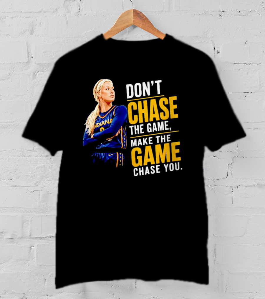 Sophie Cunningham Indiana Fever Don't Chase The Game Make The Game Chase You T-Shirt