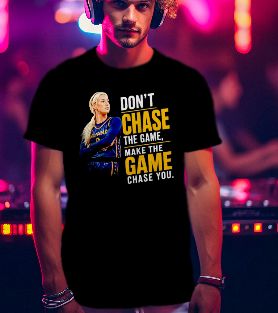 Sophie Cunningham Indiana Fever Don't Chase The Game Make The Game Chase You T-Shirt