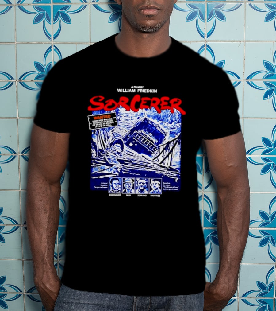 Sorcerer William Friedkin Remastered Edition Wages Of Fear Original Film Director T-Shirt