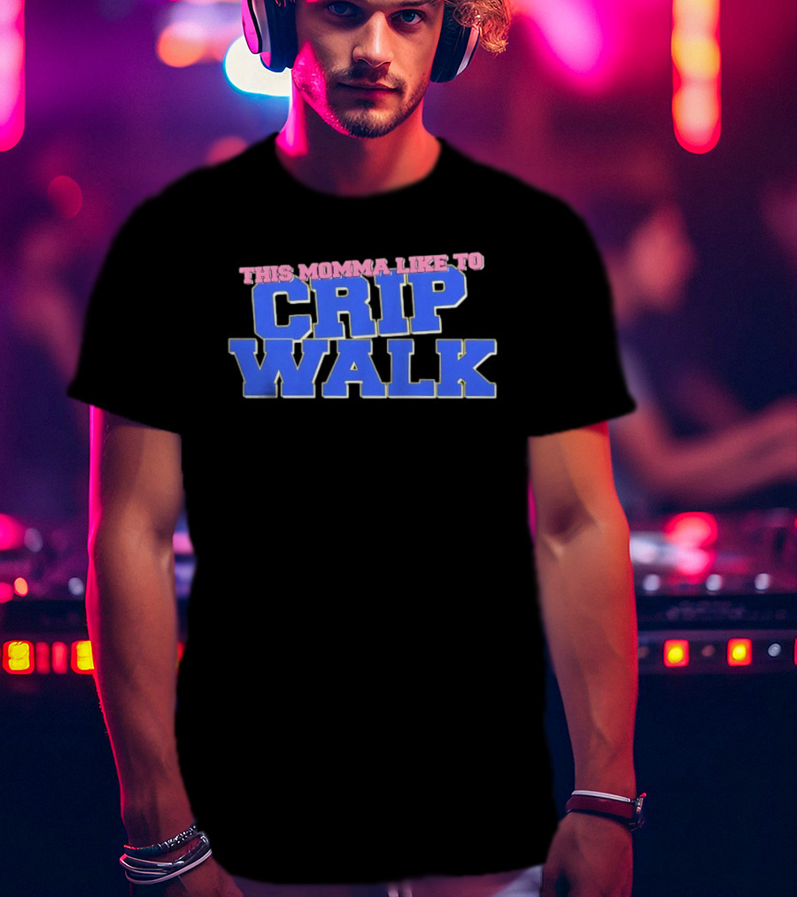 This Momma Like To Crip Walk Hip Hop Dance T-Shirt