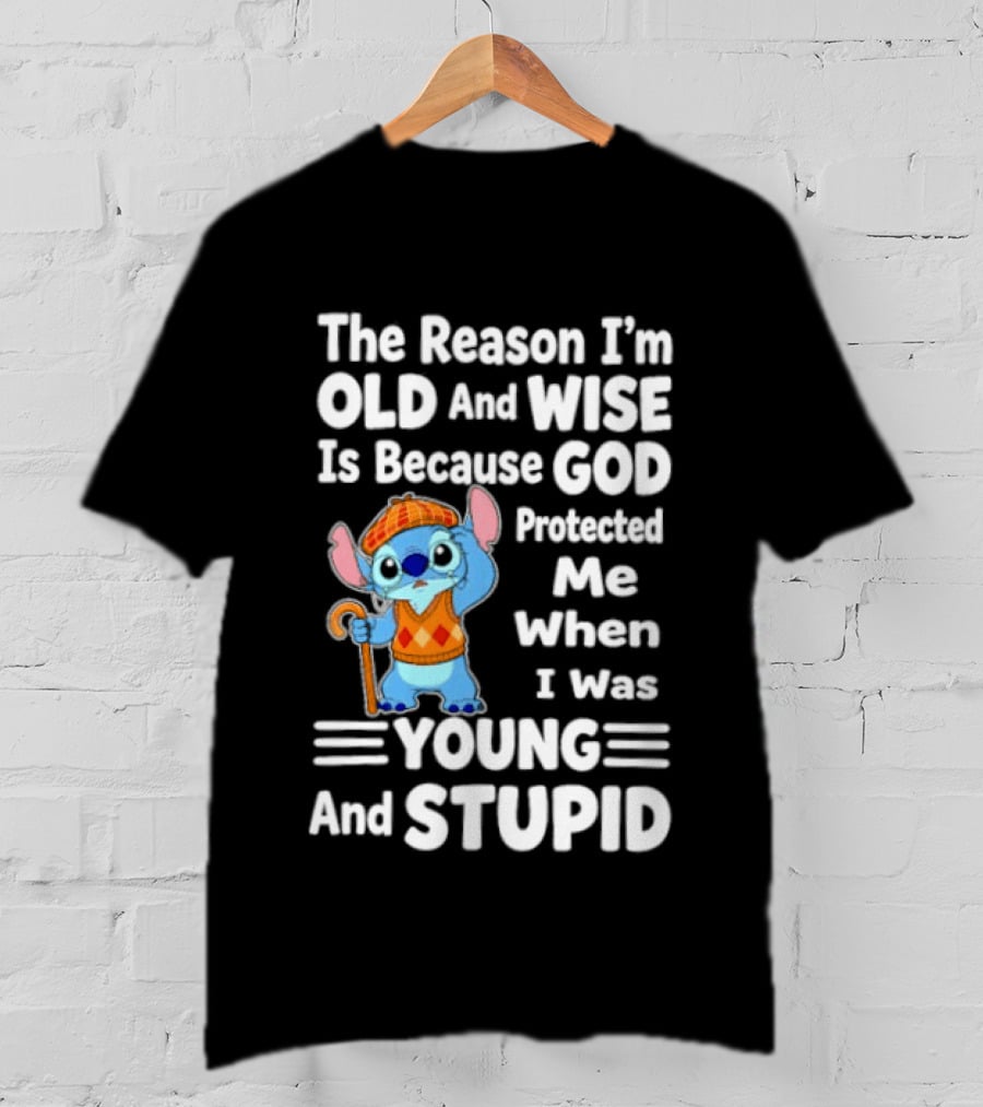 Stitch The Reason I'm Old And Wise Is Because God Protected Me When I Was Young And Stupid T-Shirt
